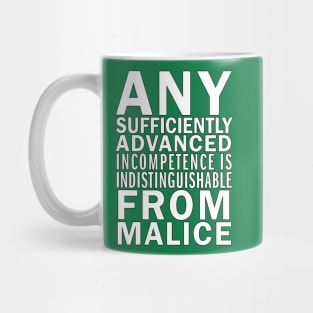 Any sufficiently advanced incompetence is indistinguishable from malice Mug